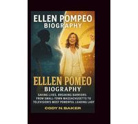 ELLEN POMPEO BIOGRAPHY: Saving Lives, Breaking Barriers: From Small-Town Massachusetts to Television's Most Powerful Leading Lady