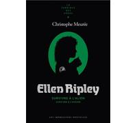 Ellen Ripley - Survivre à l'Alien, survivre à l'avenir - Christophe Meurée - Impressions Nouvelles - broché - Essai
