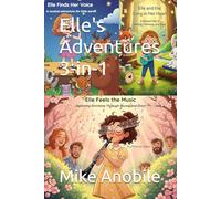 Elle's Adventures 3-in-1: Elle Finds Her Voice, Elle and the Song in Her Heart, Elle Feels the Music
