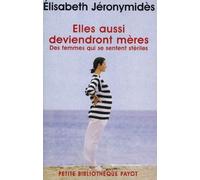 Elles aussi deviendront mères Des femmes qui se sentent stériles - Elisabeth Jéronymidès - Payot - Poche - Essai