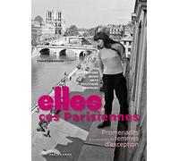 Elles, ces Parisiennes - Promenades à la rencontre de femmes d'exception