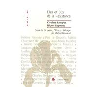 Elles Et Eux, De La Résistance Pourquoi Leur Engagement ? - Suivi De Le Poète, L'âtre Ou La Forge