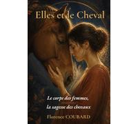ELLES ET LE CHEVAL: LE CORPS DES FEMMES, LA SAGESSE DES CHEVAUX