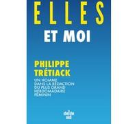 Elles Et Moi - Un Homme Dans La Rédaction Du Plus Grand Hebdomadaire Féminin