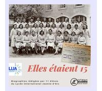 Elles étaient 15 - Elèves Lycée Internationnal Jeanne d'Arc - Ex Aequo - broché - Biographie