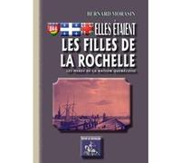 Elles Étaient Les Filles De La Rochelle , Les Mères De La Nation Québéquoise Morasin, Bernard (Auteur)