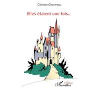 Elles étaient une fois... - Clément Chevereau - L'harmattan - broché - Théâtre