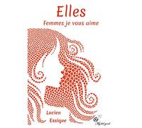 Elles. Femmes je vous aime