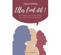 Elles l'ont dit !: 365 paroles de femmes qui ont fait la France