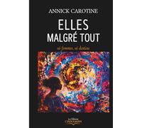 ELLES MALGRÉ TOUT: 16 femmes, 16 destins