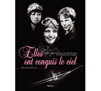 Elles ont conquis le ciel 100 femmes qui ont fait l'histoire de l'aviation et de l'espacealerte - Bernard Marck - Arthaud - relié - Biographie