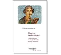 Elles ont fait l'Antiquité: Vingt-cinq scènes de vie d'intellectuelles grecques et romaines