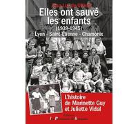 Elles ont sauvé les enfants (1939-1945): Lyon - Saint-Etienne - Chamonix