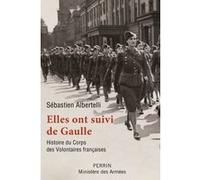 Elles ont suivi de Gaulle - Histoire du Corps des Volontaires françaises Sébastien Albertelli (Auteur)