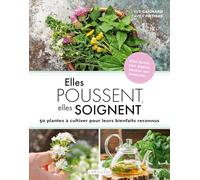 Elles poussent, elles soignent: 50 plantes à cultiver pour leurs bienfaits reconnus