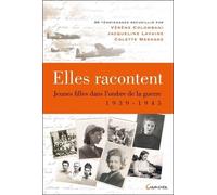 Elles racontent.... Jeunes filles dans l'ombre de la guerre 1939-1945