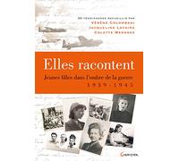 Elles racontent.... Jeunes filles dans l'ombre de la guerre 1939-1945