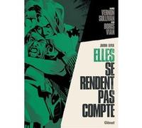 Elles se rendent pas compte Jean-David Morvan (Auteur), Patricio Angel Delpeche (Dessinateur), Boris Vian (Idée originale)