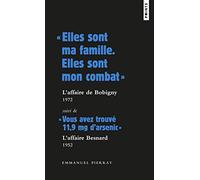 « Elles sont ma famille. Elles sont mon combat » : l affaire de Bobigny - 1972: Suivi de « Vous avez trouvé 11,9 mg darsenic » : laffaire Besnard - 1952
