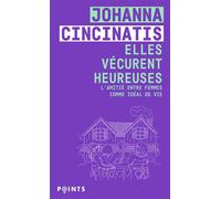 Elles vécurent heureuses L'amitié entre femmes comme idéal de vie - Johanna Cincinatis - Points - Poche - Essai