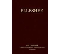 Elleshee: Become Her: A Guide to Awakening, Returning, and Embodying the Woman You Already Are