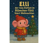 Elli der rosa Elefant im Blümchen Tütü: feiert Weihnachten