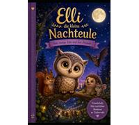 Elli die kleine Nachteule: Eine mutige Eule und ihre Freunde
