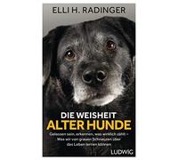 Elli H. Radinge Die Weisheit alter Hunde: Gelassen sein, erkennen, was w (Relié)