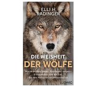 Elli H. Radinge Die Weisheit der Wölfe: Wie sie denken, planen, füreinan (Poche)