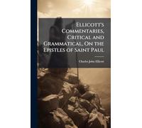 Ellicott's Commentaries, Critical and Grammatical, On the Epistles of Saint Paul