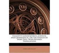 Ellicott's Commentaries, Critical and Grammatical, on the Epistles of Saint Paul: With Revised Translations Ellicott, Charles John (Auteur)