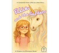 Ellie and the Garden: A Carpenter Kids: Little by Little Story