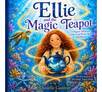 Ellie and the Magic Teapot: A Magical Adventure to the Great Barrier Reef