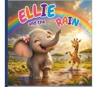 Ellie and the Rain: A Story About Courage, Friendship, and Discovering Joy in the Rain