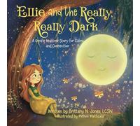 Ellie and the Really, Really Dark: A Gentle Bedtime Story for Calm and Connection