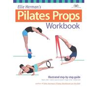 Ellie Herman's Pilates Props Workbook: Illustrated Step-by-Step Guide