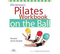 Ellie Herman's Pilates Workbook on the Ball: Illustrated Step-by-Step Guide