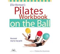 Ellie Herman's Pilates Workbook on the Ball: Illustrated Step-by-Step Guide