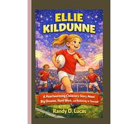 ELLIE KILDUNNE: A Heartwarming Children’s Story About Big Dreams, Hard Work, and Believing in Yourself.