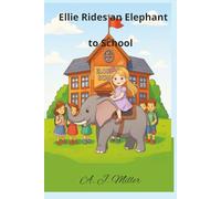 Ellie Rides An Elephant to School with bonus coloring pages: 6x9 Colorful story about Ellie going to school Riding an Elephant