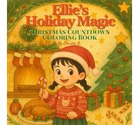 Ellie’s Holiday Magic: Christmas Countdown Coloring Book: Cute Costumes, Festive Activities, and Magical Christmas Fun to Color!