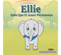 Ellie Sabe Que El Amor Permanece: Pequeñas lecciones de hogares llenos de amor - Una historia sobre el amor familiar
