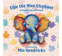 Ellie The Blue Elephant: A Friend Like No Other