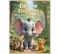 Ellie the Elephant Who Listened with Her Heart: A Thoughtful Animal Picture Book About Apologies, Empathy, and Making Things Right for Children Ages 4-8