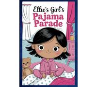 Ellie the Girl’s Pajama Parade: A Magical Bedtime Adventure That Sparks Imagination, Encourages Problem-Solving, and Transforms Routines into Joyful Memories
