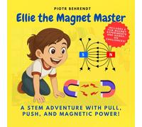 Ellie the Magnet Master: A STEM Adventure with Pull, Push, and Magnetic Power!