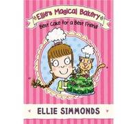 Ellie's Magical Bakery: Best Cake For A Best Friend