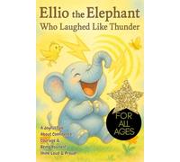 Ellio The Elephant Who Laughed Like Thunder: A Joyful Tale About Confidence, Courage & Being Yourself. Shine Loud & Proud! For All Ages, embracing your uniqueness, elephant storybook, elephant lovers