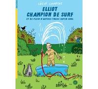 Elliot champion de surf et de plein d'autres trucs super cool Cécile Chartre (Auteur), Zoé Thouron (Illustration)