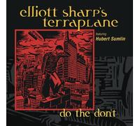 Elliot Sharp's Terraplane - Do The Don't [New CD]
